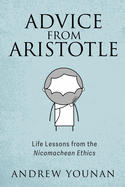 Advice from Aristotle: Life Lessons from the Nicomachean Ethics