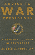 Advice to War Presidents: A Remedial Course in Statecraft