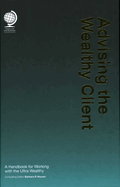 Advising the Wealthy Client: A Handbook for Working with the Ultra Wealthy