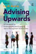 Advising Upwards: A Framework for Understanding and Engaging Senior Management Stakeholders