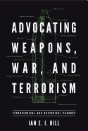 Advocating Weapons, War, and Terrorism: Technological and Rhetorical Paradox