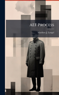 AEF Process - Lengel, Matthew J