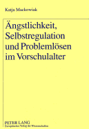 Aengstlichkeit, Selbstregulation Und Problemloesen Im Vorschulalter