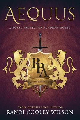 Aequus ( a Royal Protector Academy Novel, Book 2) - Cooley Wilson, Randi