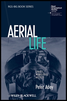 Aerial Life: Spaces, Mobilities, Affects - Adey, Peter