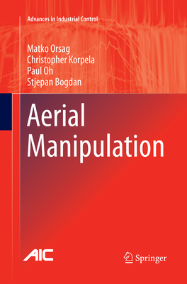 Aerial Manipulation - Orsag, Matko, and Korpela, Christopher, and Oh, Paul