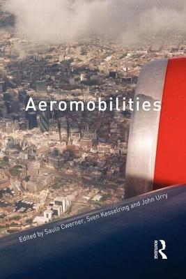 Aeromobilities - Cwerner, Saulo (Editor), and Kesselring, Sven (Editor), and Urry, John (Editor)