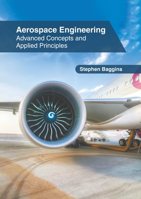 Aerospace Engineering: Advanced Concepts and Applied Principles - Baggins, Stephen (Editor)