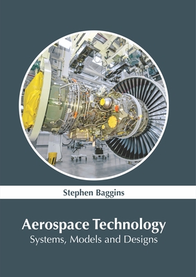 Aerospace Technology: Systems, Models and Designs - Baggins, Stephen (Editor)