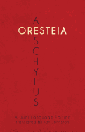 Aeschylus' Oresteia: A Dual Language Edition