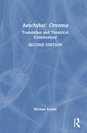 Aeschylus' Oresteia: Translation and Theatrical Commentary
