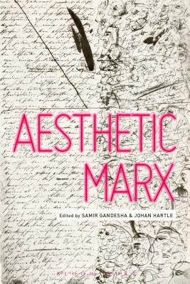 Aesthetic Marx - Gandesha, Samir (Editor), and Hartle, Johan F. (Editor)