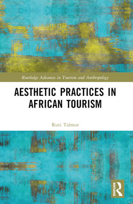 Aesthetic Practices in African Tourism - Talmor, Ruti