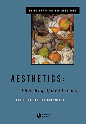 Aesthetics: The Big Questions - Korsmeyer, Carolyn (Editor)