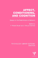 Affect, Conditioning, and Cognition (Ple: Emotion): Essays on the Determinants of Behavior