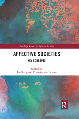 Affective Societies: Key Concepts - Slaby, Jan (Editor), and von Scheve, Christian (Editor)