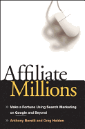 Affiliate Millions: Make a Fortune Using Search Marketing on Google and Beyond