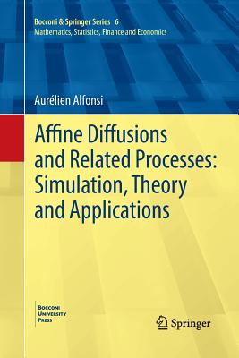 Affine Diffusions and Related Processes: Simulation, Theory and Applications - Alfonsi, Aur�lien