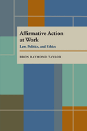 Affirmative Action at Work: Law, Politics, and Ethics
