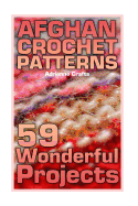 Afghan Crochet Patterns: 59 Wonderful Projects: (Crochet Patterns, Crochet Stitches)