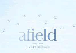 Afield: Poetry and Image