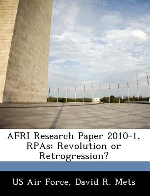 Afri Research Paper 2010-1, Rpas: Revolution or Retrogression? - Mets, David R, Dr.