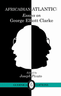 Africadian Atlantic: Essays on George Elliott Clarke Volume 35