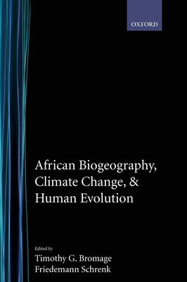 African Biogeography, Climate Change, and Human Evolution - Bromage, Timothy G (Editor), and Schrenk, Friedemann (Editor)