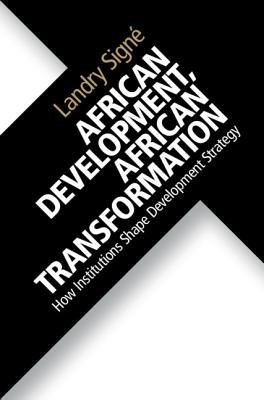 African Development, African Transformation: How Institutions Shape Development Strategy - Sign�, Landry