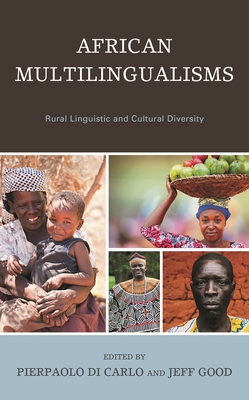 African Multilingualisms: Rural Linguistic and Cultural Diversity - Di Carlo, Pierpaolo (Editor), and Good, Jeff (Editor), and Akumbu, Pius W (Contributions by)