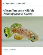 African Turquoise Killifish (Nothobranchius Furzeri): A Laboratory Manual