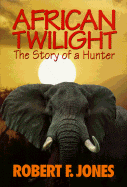 African Twilight: The Story of a Hunter