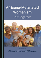 Africana-Melanated Womanism: In It Together