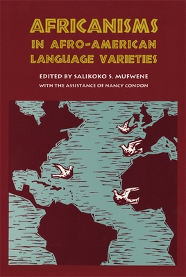 Africanisms in Afro-American Language Varieties - Mufwene, Salikoko S (Editor)