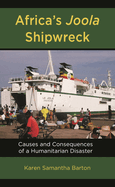 Africa's Joola Shipwreck: Causes and Consequences of a Humanitarian Disaster