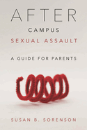 After Campus Sexual Assault: A Guide for Parents