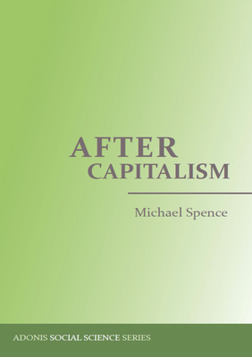 After Capitalism - Spence, Michael