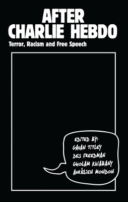 After Charlie Hebdo: Terror, Racism and Free Speech - Titley, Gavan (Editor), and Freedman, Des (Editor), and Khiabany, Gholam (Editor)