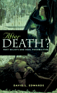 After Death?: Past Beliefs and Real Possibilities
