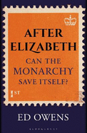 After Elizabeth: Can the Monarchy Save Itself?