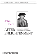 After Enlightenment: The Post-Secular Vision of J. G. Hamann
