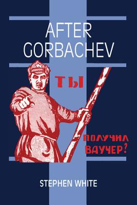 After Gorbachev - White, Stephen