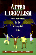 After Liberalism: Mass Democracy in the Managerial State