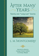 After Many Years: Twenty - One Long Lost Stories by L.M. Montgomery