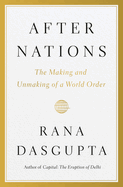 After Nations: The Making and Unmaking of a World Order