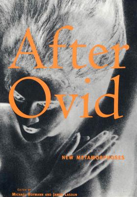After Ovid: New Metamorphoses - Hofmann, Michael (Editor), and Lasdun, James (Editor)