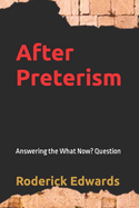 After Preterism: Answering the What Now? Question