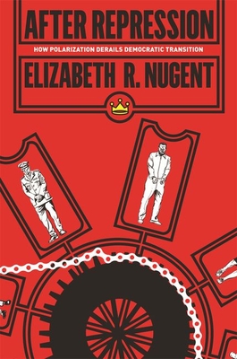 After Repression: How Polarization Derails Democratic Transition - Nugent, Elizabeth R