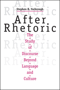 After Rhetoric: The Study of Discourse Beyond Language and Culture