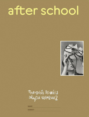 After School - Issaias, Theodossis (Editor), and Velazquez, Alyssa (Editor), and Crosby, Eric (Foreword by)